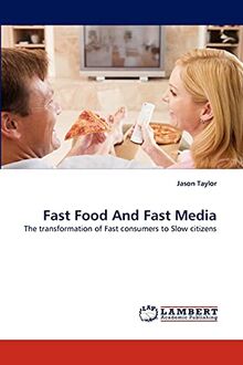 Fast Food And Fast Media: The transformation of Fast consumers to Slow citizens