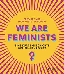 We are Feminists!: Eine kurze Geschichte der Frauenrechte