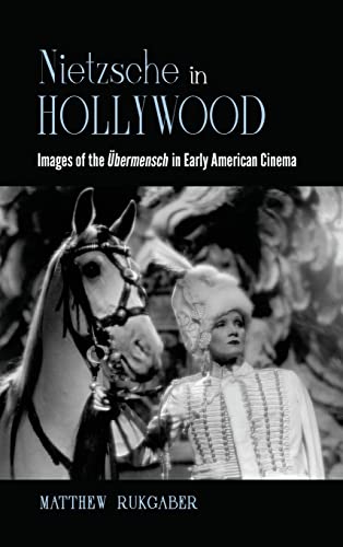 Nietzsche in Hollywood: Images of the Übermensch in Early American Cinema (Horizons of Cinema)