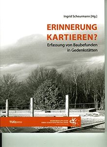 Erinnerung kartieren?: Erfassung von Baubefunden in Gedänkstätten