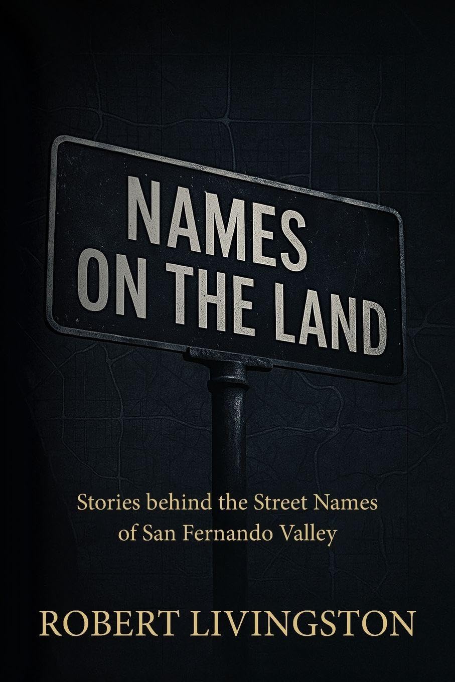 Names on the Land: Stories behind the Street Names of San Fernando Valley