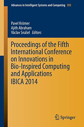 Proceedings of the Fifth International Conference on Innovations in Bio-Inspired Computing and Applications IBICA 2014 (Advances in Intelligent Systems and Computing, 303, Band 303)