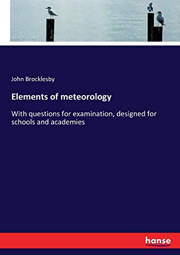 Elements of meteorology: With questions for examination, designed for schools and academies