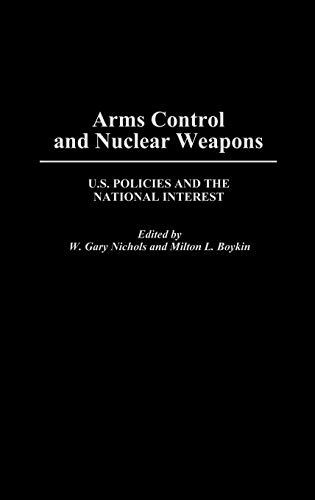 Arms Control and Nuclear Weapons: U.S. Policies and the National Interest (Contributions in Military Studies)