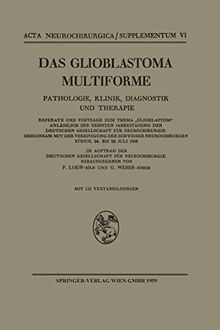 Das Glioblastoma Multiforme: Pathologie, Klinik, Diagnostik und Therapie (Acta Neurochirurgica Supplement)