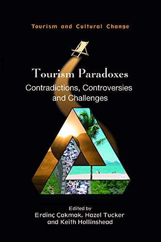 Tourism Paradoxes: Contradictions, Controversies and Challenges (Tourism and Cultural Change, 57)
