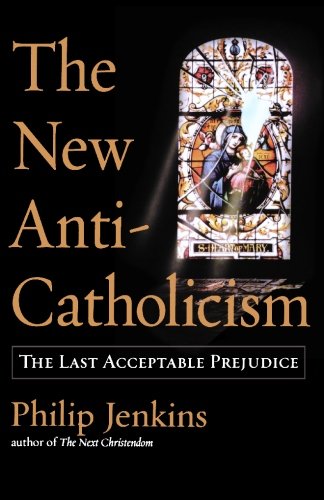 The New Anti-Catholicism: The Last Acceptable Prejudice