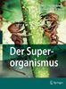 Der Superorganismus: Der Erfolg von Ameisen, Bienen, Wespen und Termiten