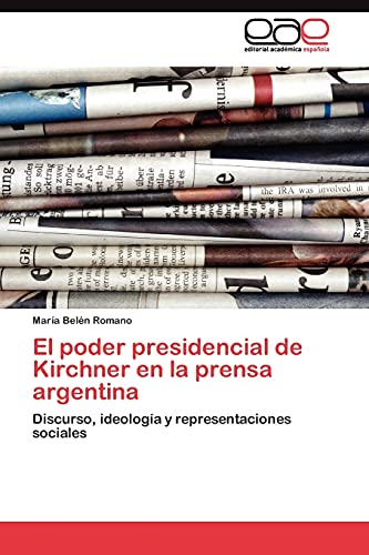El poder presidencial de Kirchner en la prensa argentina: Discurso, ideología y representaciones sociales