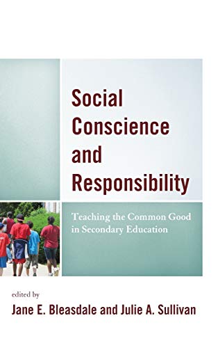 Social Conscience and Responsibility: Teaching the Common Good in Secondary Education (Teaching Ethics: Across the American Educational Experience)