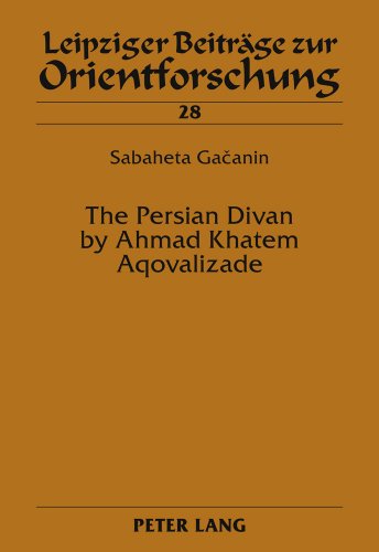 The Persian Divan by Ahmad Khatem Aqovalizade (Leipziger Beiträge zur Orientforschung)
