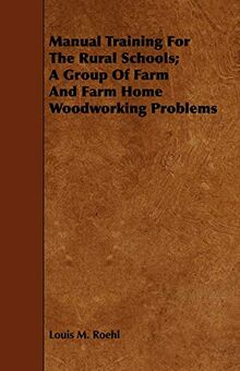 Manual Training for the Rural Schools; A Group of Farm and Farm Home Woodworking Problems