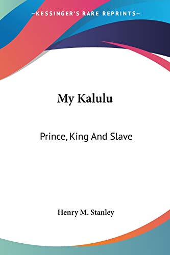 My Kalulu: Prince, King And Slave: A Story Of Central Africa (1890)