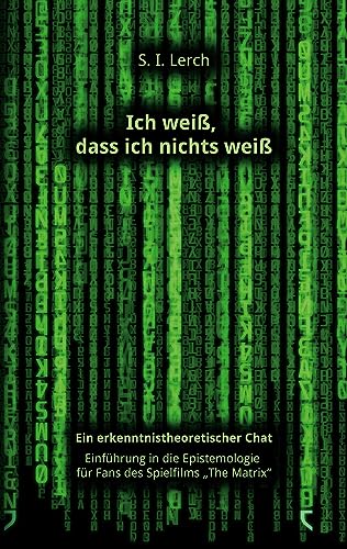 Ich weiß, dass ich nichts weiß: Ein erkenntnistheoretischer Chat. Einführung in die Epistemologie für Science-Fiction-Fans