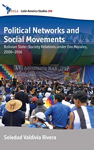 Political Networks and Social Movements: Bolivian State-Society Relations Under Evo Morales, 2006-2016 (Cedla Latin America Studies, Band 106)