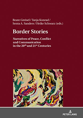 Border Stories: Narratives of Peace, Conflict and Communication in the 20th and 21st Centuries