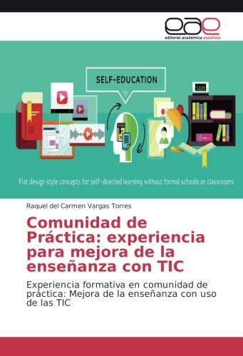Comunidad de Práctica: experiencia para mejora de la enseñanza con TIC: Experiencia formativa en comunidad de práctica: Mejora de la enseñanza con uso de las TIC