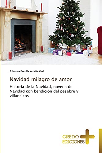 Navidad milagro de amor: Historia de la Navidad, novena de Navidad con bendición del pesebre y villancicos