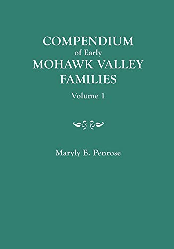 Compendium of Early Mohawk Valley [New York] Families. in Two Volumes. Volume 1 - Families Aalbach to Nancy