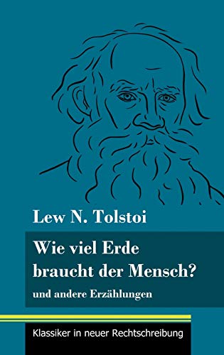 Wie viel Erde braucht der Mensch?: und andere Erzählungen (Band 132, Klassiker in neuer Rechtschreibung)