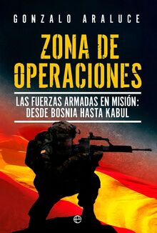 Zona de operaciones: Las Fuerzas Armadas en misión: desde Bosnia a Kabul