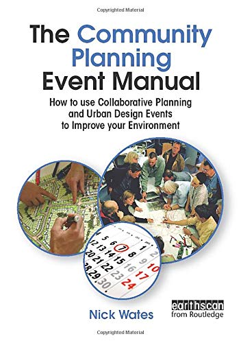 The Community Planning Event Manual: How to use Collaborative Planning and Urban Design Events to Improve your Environment (Earthscan Tools for Community Planning)