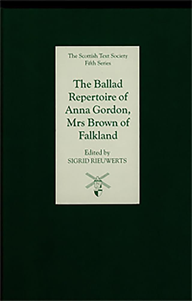 Ballad Repertoire of Anna Gordon, Mrs Brown of Falkland (The Scottish Text Society Fifth Series, Band 8)