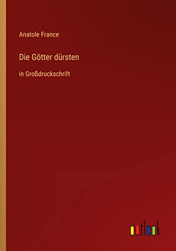 Die Götter dürsten: in Großdruckschrift