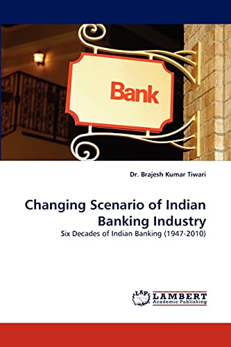 Changing Scenario of Indian Banking Industry: Six Decades of Indian Banking (1947-2010)