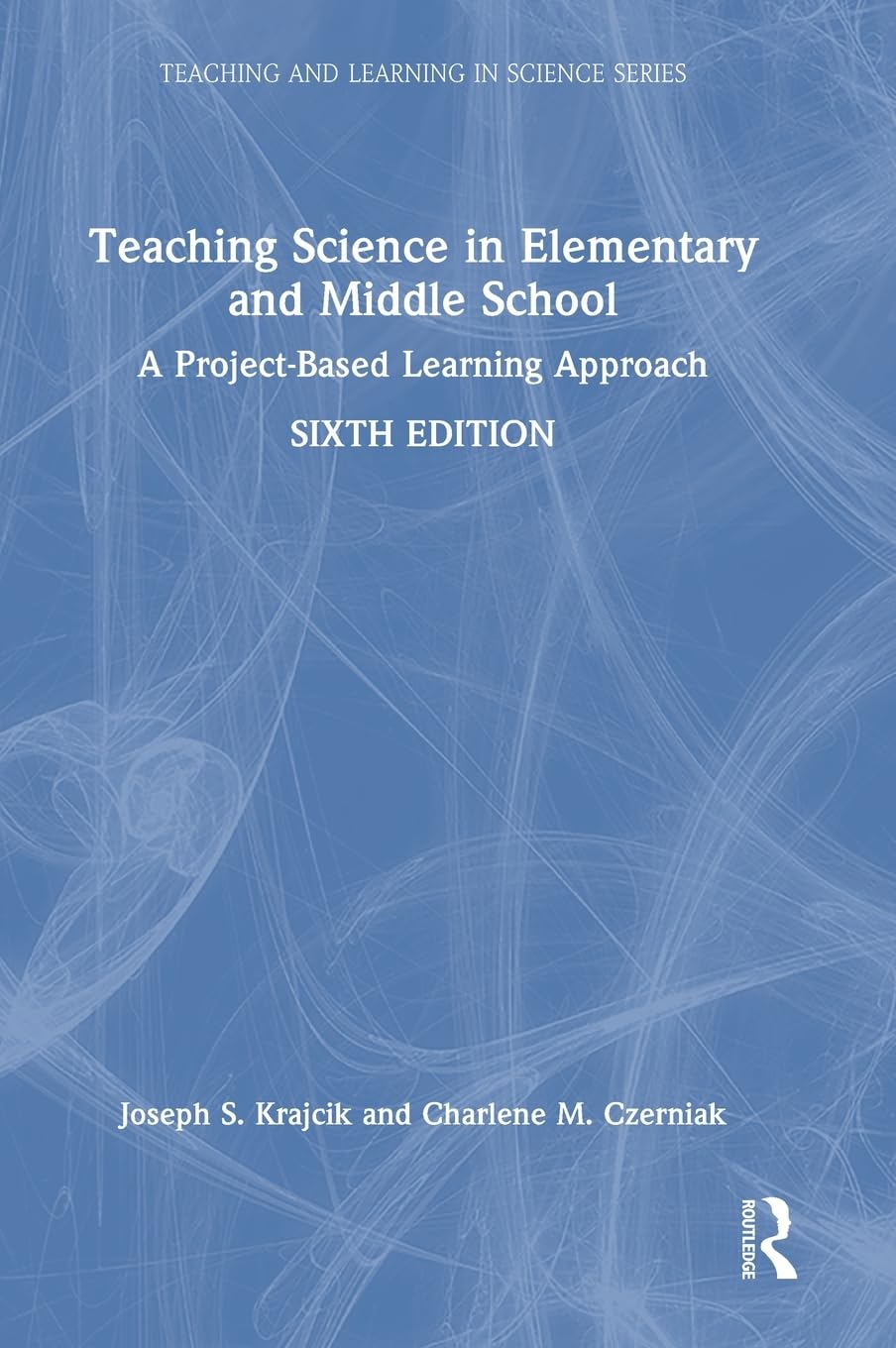 Teaching Science in Elementary and Middle School: A Project-Based Learning Approach (Teaching and Learning in Science Series)