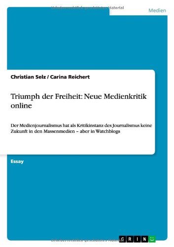 Triumph der Freiheit: Neue Medienkritik online: Der Medienjournalismus hat als Kritikinstanz des Journalismus keine Zukunft in den Massenmedien - aber in Watchblogs