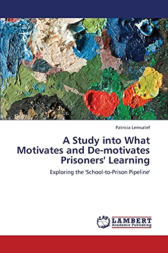 A Study into What Motivates and De-motivates Prisoners' Learning: Exploring the 'School-to-Prison Pipeline'