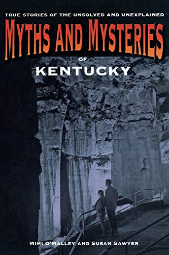 Myths and Mysteries of Kentucky: True Stories Of The Unsolved And Unexplained, First Edition