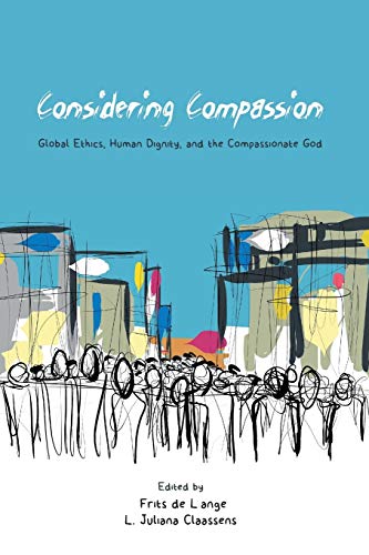 Considering Compassion: Global Ethics, Human Dignity, and the Compassionate God