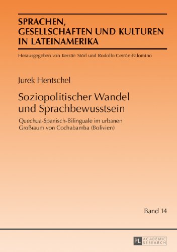 Soziopolitischer Wandel und Sprachbewusstsein: Quechua-Spanisch-Bilinguale im urbanen Großraum von Cochabamba (Bolivien) (Sprachen, Gesellschaften und ... sociedades y culturas en Latinoamérica)