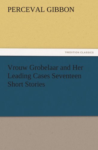 Vrouw Grobelaar and Her Leading Cases Seventeen Short Stories (TREDITION CLASSICS)