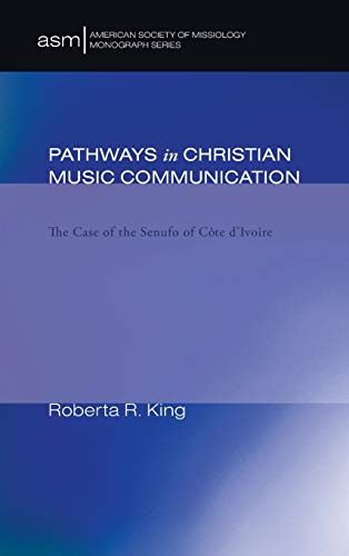 Pathways in Christian Music Communication: The Case of the Senufo of Cote d'Ivoire (American Society of Missiology Monograph, Band 3)