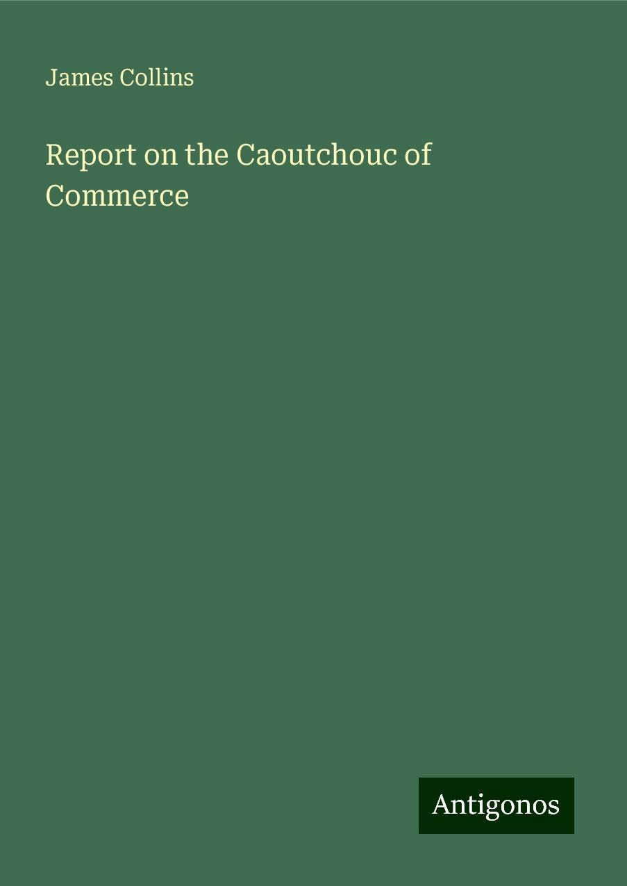 Report on the Caoutchouc of Commerce