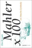 Mahler x 100: Otto Brusatti über Gustav Mahler: Ein kleines Musiklexikon von Alma bis Zemlinsky