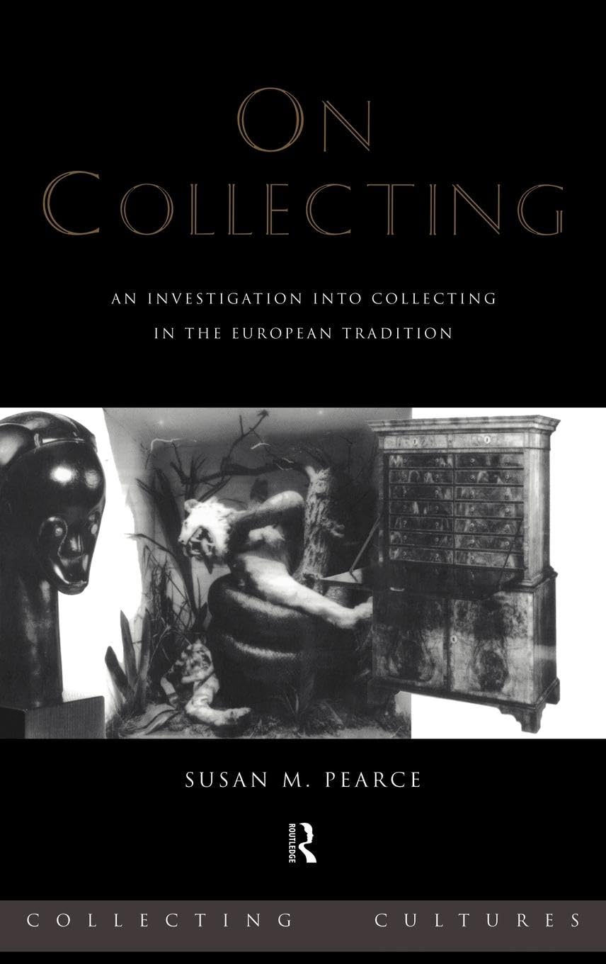 On Collecting: An Investigation into Collecting in the European Tradition (Collecting Cultures)