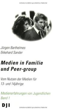 Medien in Familie und Peer-group: Vom Nutzen der Medien für 13- und 14jährige (Medienerfahrung von Jugendlichen)