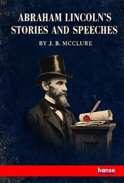 Abraham Lincoln's Stories and Speeches