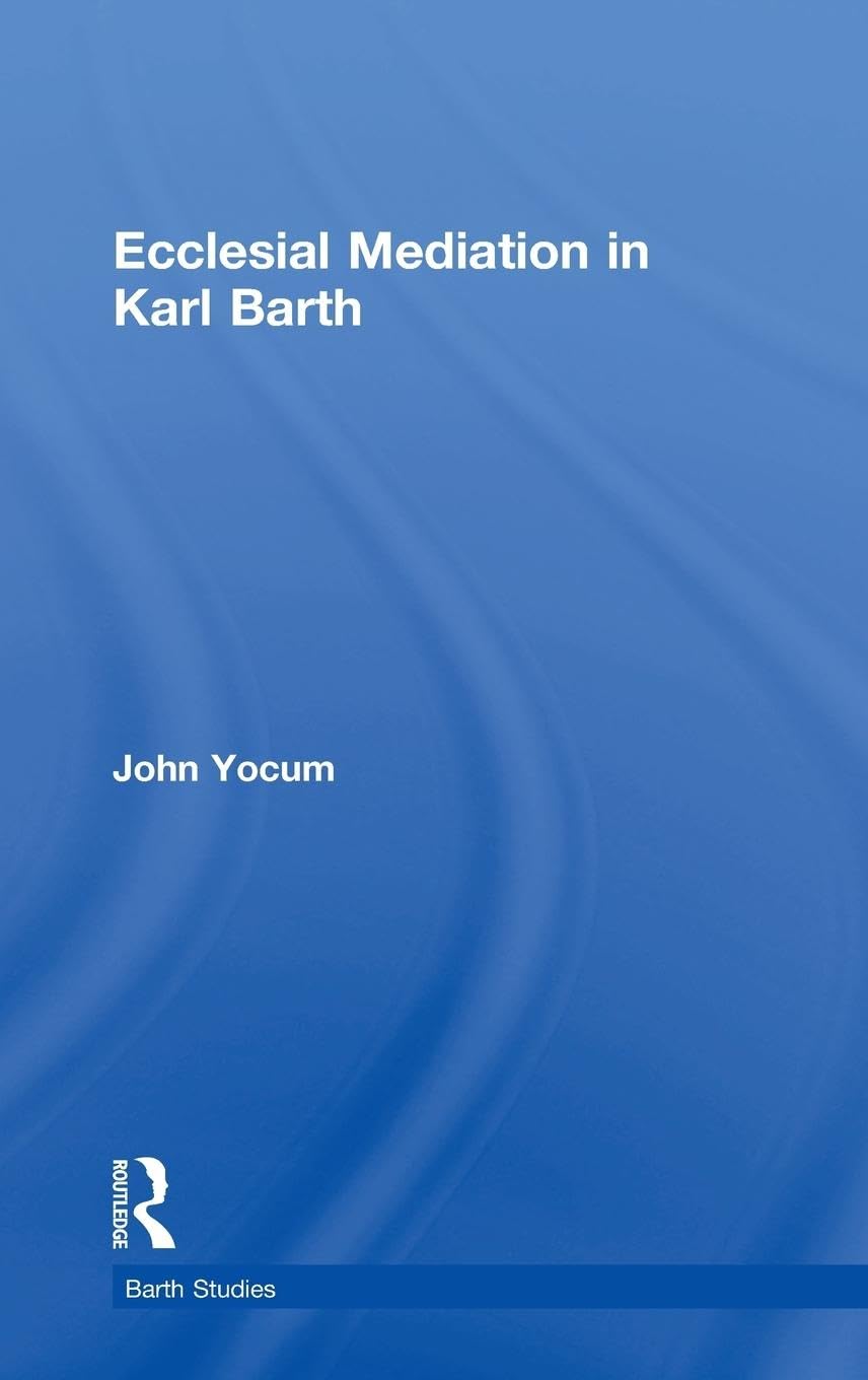 Ecclesial Mediation in Karl Barth (Barth Studies)