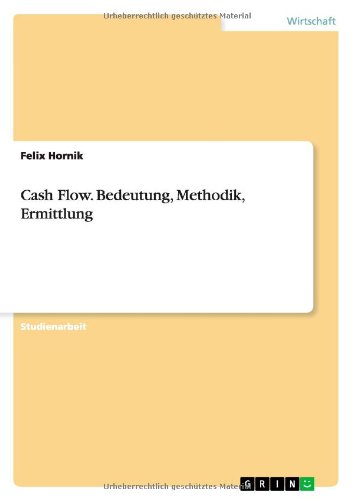 Cash Flow. Bedeutung, Methodik, Ermittlung
