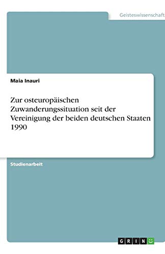 Zur osteuropäischen Zuwanderungssituation seit der Vereinigung der beiden deutschen Staaten 1990