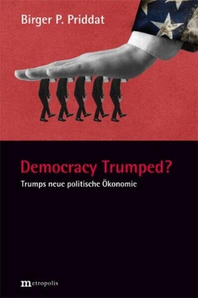 Priddat, Birger P.: Democracy Trumped?