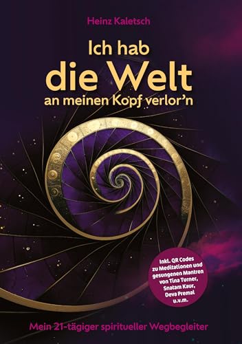 Ich hab die Welt an meinen Kopf verlor`n: Mein 21-tägiger spiritueller Wegbegleiter