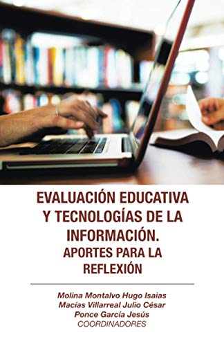 Evaluación educativa y tecnologías de la información. Aportes para la reflexión: Aportes Para La Reflexión/ Contributions for Reflection