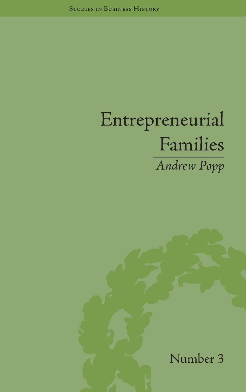 Entrepreneurial Families: Business, Marriage and Life in the Early Nineteenth Century (Studies in Business History, 3, Band 3)