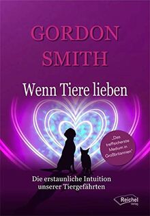 Wenn Tiere lieben: Die erstaunliche Intuition unserer Tiergefährten